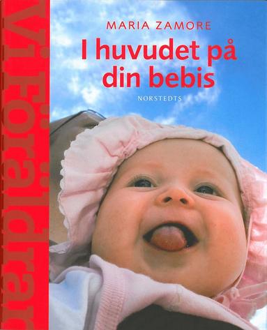 I huvudet på din bebis : Om barns utveckling och behov  (En handbok  fr Vi Föräldrar) (häftad)
