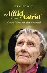 Alltid Astrid : minnen från böcker, brev och samtal (inbunden)