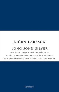 Long John Silver : den ventyrliga och sannfrdiga berttelsen om mitt fria liv och leverne som lyckoriddare och mnsklighetens fiende (hftad)