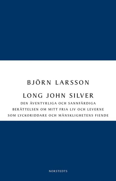 Long John Silver : Den ventyrliga och sannfrdiga berttelsen om mitt fria liv och leverne som ... (e-bok)