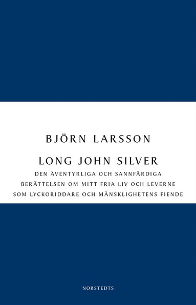 Long John Silver : den �ventyrliga och sannf�rdiga ber�ttelsen om mitt fria liv och leverne som ... (inbunden)