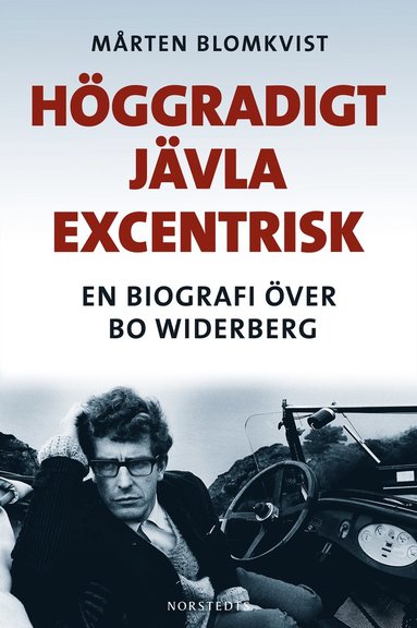 Hggradigt jvla excentrisk : En biografi ver Bo Widerberg (inbunden)