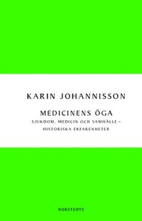 Medicinens öga : sjukdom, medicin och samhälle - historiska erfarenheter (häftad)
