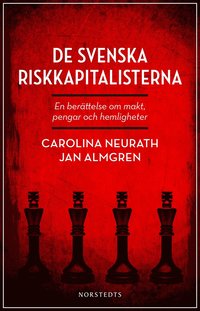 De svenska riskkapitalisterna : en berttelse om makt, pengar och hemligheter (e-bok)