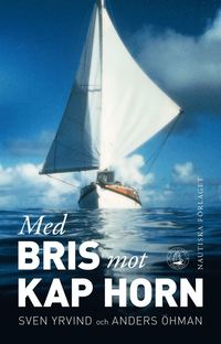 Med Bris mot Kap Horn : en långfärdsseglares liv och seglatser (häftad)