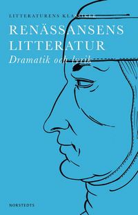 Litteraturens klassiker: Renssansens Litteratur : Dramatik och lyrik (hftad)