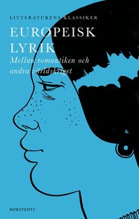 Litteraturens klassiker: Europeisk lyrik : Mellan romantiken och frsta vrldskriget (hftad)