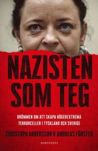 Nazisten som teg : Drmmen om att skapa hgerextrema terrorceller i Tyskland och Sverige (e-bok)