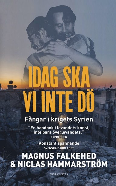 Idag ska vi inte dö: Fångar i krigets Syrien (inbunden)