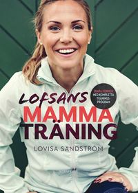 Lofsans mammatrning : skapa formen med kompletta trningsprogram (inbunden)
