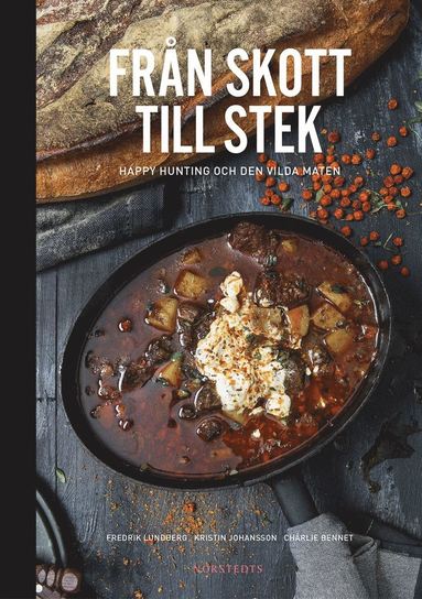 Frn skott till stek : happy hunting och den vilda maten (inbunden)