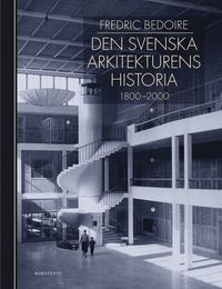 Den svenska arkitekturens historia 1800-2000 (inbunden)