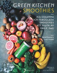 Green Kitchen Smoothies : Hälsosamma och färgglada smoothies att njuta av varje dag (häftad)