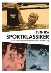 Svenska sportklassiker : 1000 knda och oknda gonblick frn 1912 till idag (inbunden)