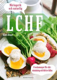 Näringsrik & Naturlig LCHF : 6 veckomenyer för viktminskning och bättre hälsa (häftad)