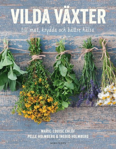 Vilda vxter : till mat, krydda och bttre hlsa (inbunden)