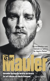 The Mauler : Alexander Gustafsson berättar sin historia för Leif Eriksson och Martin Svensson (pocket)