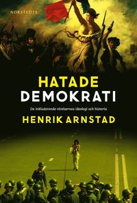 Hatade demokrati : de inkluderande rrelsernas ideologi och historia (inbunden)