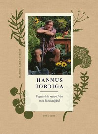 Hannus jordiga : vegetariska recept frn min kkstrdgrd (inbunden)