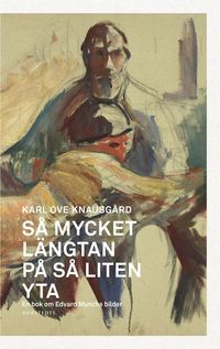 S mycket lngtan p s liten yta : en bok om Edvard Munchs bilder (inbunden)