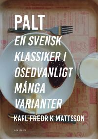 Palt : en svensk klassiker i osedvanligt mnga varianter (inbunden)
