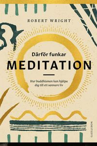 Därför funkar meditation : hur buddhismen kan hjälpa dig till ett sannare liv (inbunden)
