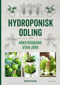 Hydroponisk odling : Köksträdgård utan jord (inbunden)