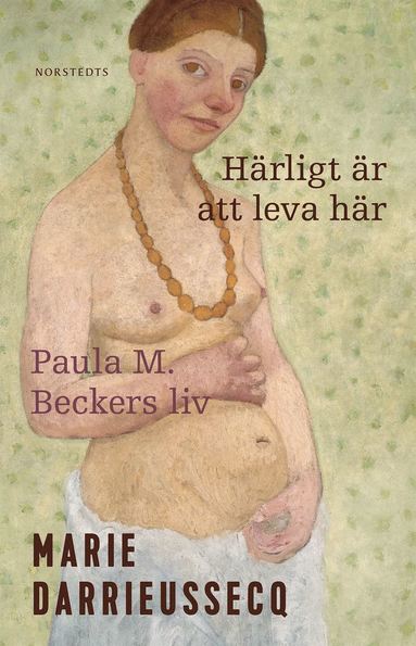Hrligt r att leva hr : Paula M. Beckers liv (e-bok)