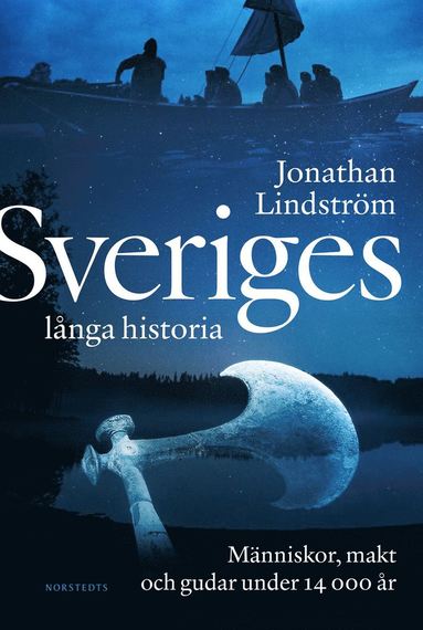 Sveriges lnga historia : mnniskor, makt och gudar under 14000 r (e-bok)