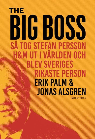 The Big Boss : så tog Stefan Persson H&M ut i världen och blev Sveriges rikaste person