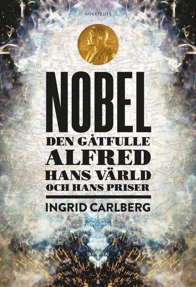 Nobel : den g�tfulle Alfred, hans v�rld och hans pris (e-bok)