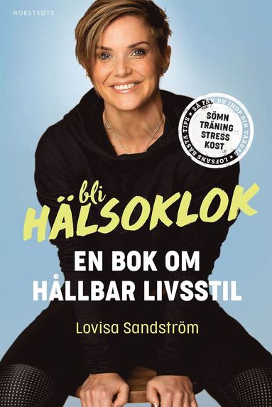 Bli h�lsoklok : Lofsans bok om h�llbar livsstil (inbunden)
