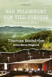 När folkmordet kom till Sverige : om en advokats dilemma (inbunden)