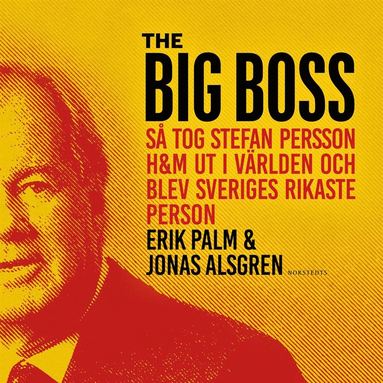 The Big Boss : S tog Stefan Persson H&M ut i vrlden och blev Sveriges rikaste person (ljudbok)