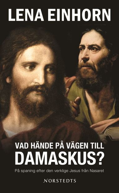 Vad hnde p vgen till Damaskus? : p spaning efter den verklige Jesus frn Nasaret (inbunden)