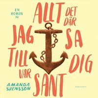 Allt det dr jag sa till dig var sant (ljudbok)