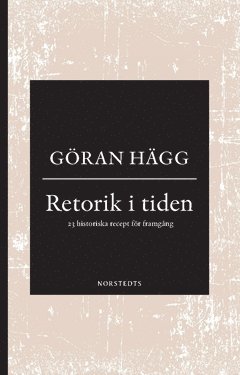 Retorik i tiden : 23 historiska recept fr framgng (inbunden)
