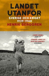 Landet utanför : Sverige och kriget 1939-1940 (häftad)