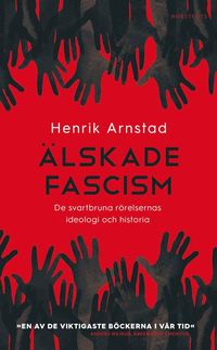 Älskade fascism : de svartbruna rörelsernas ideologi och historia (pocket)