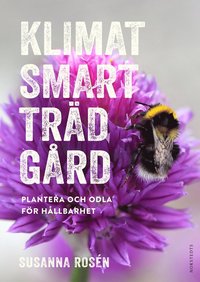 Klimatsmart trädgård : plantera och odla för hållbarhet (inbunden)