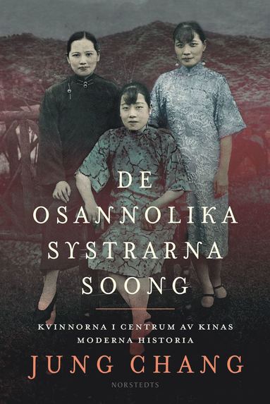 De osannolika systrarna Soong : kvinnorna i centrum av Kinas moderna historia (e-bok)