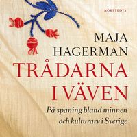 Trådarna i väven : på spaning bland minnen och kulturarv i Sverige (ljudbok)