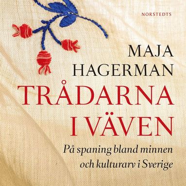 Trdarna i vven : p spaning bland minnen och kulturarv i Sverige (inbunden)