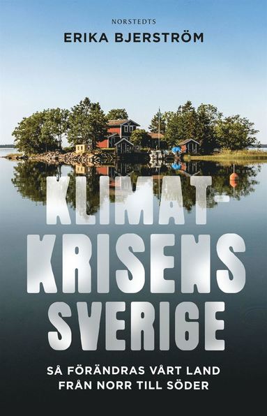 Klimatkrisens Sverige : s frndras vrt land frn norr till sder (e-bok)