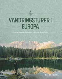 Vandringsturer i Europa : spektakulära vandringsleder, fascinerande landskap (häftad)
