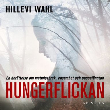 Hungerflickan : en berättelse om matmissbruk, ensamhet och pappalängtan (häftad)