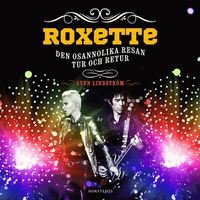 Roxette : Den osannolika resan tur och retur (ljudbok)