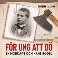 För ung att dö : en mördare och hans bödel - om en av de sista avrättningarna i Sverige (ljudbok)
