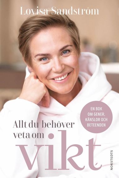 Allt du beh�ver veta om vikt : en bok om gener, k�nslor och beteenden (inbunden)