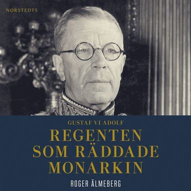 Gustaf VI Adolf : regenten som rddade monarkin (inbunden)